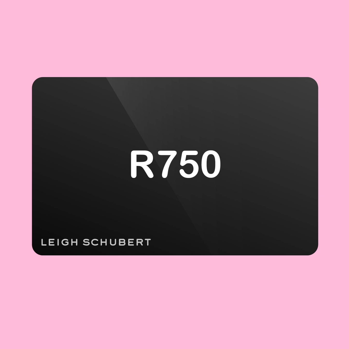 Leigh Schubert Gift Card 750.